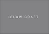 SLOW CRAFT