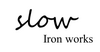 slow Ironworks