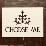 CHOOSE ME