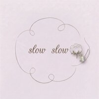 slow slow 