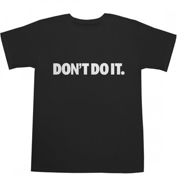 DON'T DO IT. Tシャツの画像