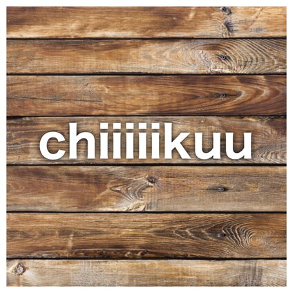 chiiiiikuu